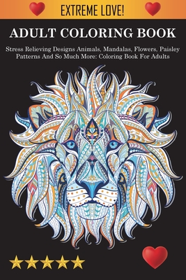 Seller image for Adult Coloring Book: Stress Relieving Designs Animals, Mandalas, Flowers, Paisley Patterns And So Much More: Stress Relieving Designs Anima (Paperback or Softback) for sale by BargainBookStores