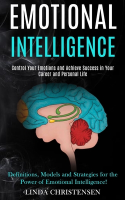 Immagine del venditore per Emotional Intelligence: Control Your Emotions and Achieve Success in Your Career and Personal Life (Definitions, Models and Strategies for the (Paperback or Softback) venduto da BargainBookStores