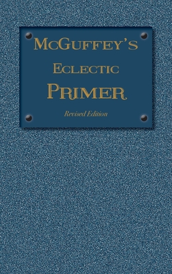 Seller image for McGuffey Eclectic Primer: Revised Edition (1879) (Hardback or Cased Book) for sale by BargainBookStores