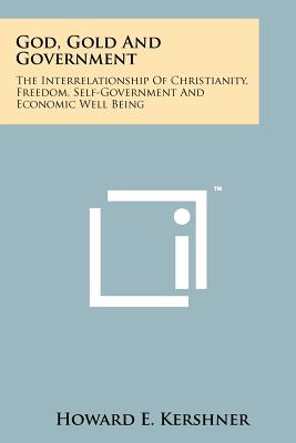 Imagen del vendedor de God, Gold And Government: The Interrelationship Of Christianity, Freedom, Self-Government And Economic Well Being (Paperback or Softback) a la venta por BargainBookStores