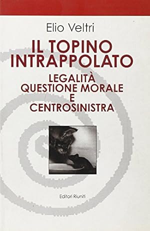 Imagen del vendedor de Il topino intrappolato. Legalit, questione morale e centrosinistra a la venta por MULTI BOOK