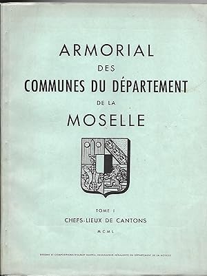 ARMORIAL des départements de la Moselle - tome I - Chefs-lieux de Cantons