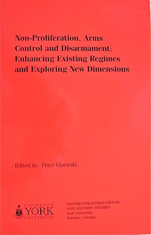 Non-Proliferation, Arms Control and Disarmament: Enhancing Existing Regimes and Exploring New Dim...