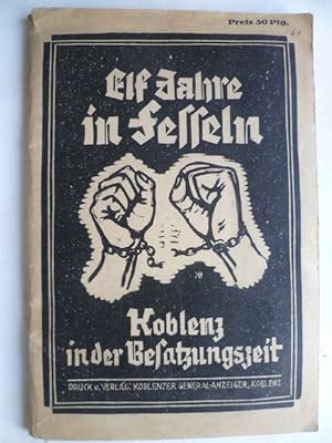 Elf Jahre in Fesseln! Die Leidensgeschichte der Koblenzer Bevölkerung während der Besatzungszeit.