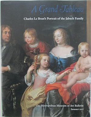 Bild des Verkufers fr A Grand TableauCharles Le Brun's Portrait of the Jabach Family. The Metropolitan Museum of Art Bulletin Summer 2017 zum Verkauf von Mare Booksellers ABAA, IOBA