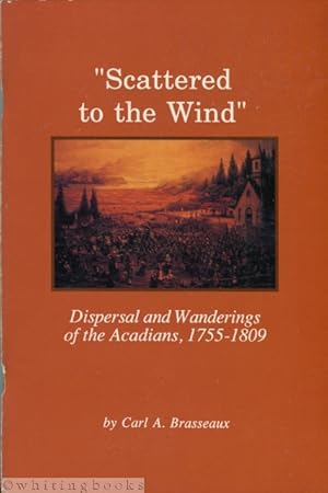 Seller image for Scattered to the Wind: Dispersal and Wandering of the Acadians, 1755-1809 (Louisiana Life Series, No. 6) for sale by Whiting Books