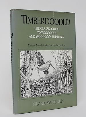 Timberdoodle! A Thorough, Practical Guide to the American Woodcock and to Woodcock Hunting