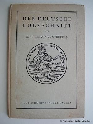 Der deutsche Holzschnitt. Sein Aufstieg im XV. Jahrhundert und seine große Blüte in der ersten Hä...