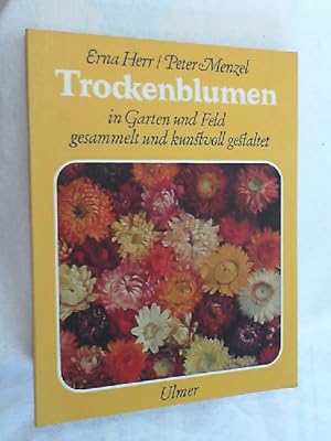 Bild des Verkufers fr Trockenblumen : in Garten u. Feld gesammelt u. kunstvoll gestaltet. zum Verkauf von Versandantiquariat Christian Back