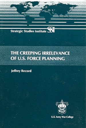 Seller image for The Creeping Irrelevance of U.S. Force Planning for sale by The Armadillo's Pillow