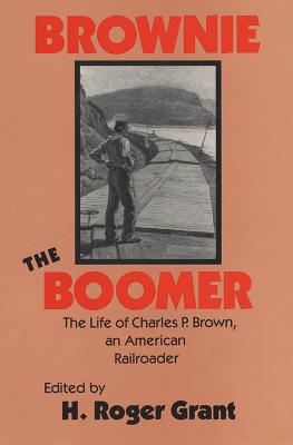 Seller image for Brownie the Boomer: The Life of Charles P Brown, an American Railroader (Hardback or Cased Book) for sale by BargainBookStores