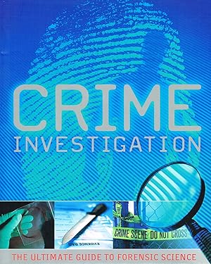 Crime Investigation : The Ultimate Guide To Forensic Science :