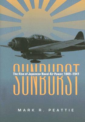 Seller image for Sunburst: The Rise of Japanese Naval Air Power, 1909-1941 (Paperback or Softback) for sale by BargainBookStores