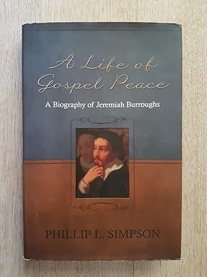 A Life of Gospel Peace : A Biography of Jeremiah Burroughs