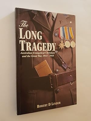 The Long Tragedy : Australian Evangelical Christians and the Great War, 1914 - 1918