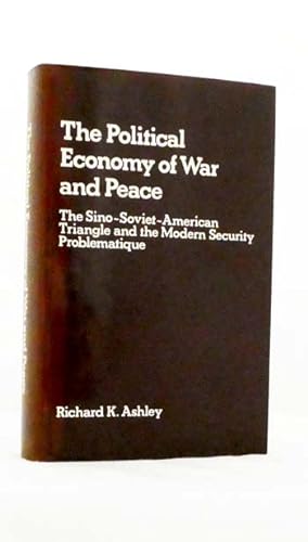 Imagen del vendedor de The Political Economy of War and Peace. The Sino-Soviet-American Triangle and the Modern Security Problematique a la venta por Adelaide Booksellers