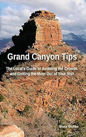 Immagine del venditore per Grand Canyon Tips: The Local's Guide to Avoiding the Crowds and Getting the Most Out of Your Visit venduto da WeBuyBooks