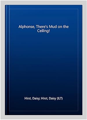 Immagine del venditore per Alphonse, There's Mud on the Ceiling! venduto da GreatBookPrices