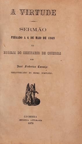 A VIRTUDE. SERMÃO PRÉGADO A 6 DE MAIO DE 1869. [12 SERMÕES E UMA COLECTÃNEA DE SERMÕES]