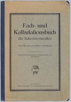 Fach- und Kalkulationsbuch für Schreinermeister. Unter Mitwirkung bewährter Fachkollegen