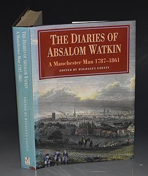 The Diaries of Absalom Watkin. A Manchester Man 1787-1861. SIGNED COPY.