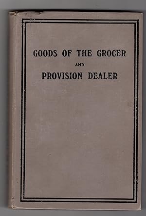GOODS OF THE GROCER AND PROVISION DEALER . (THIRD EDITION - REVISED)