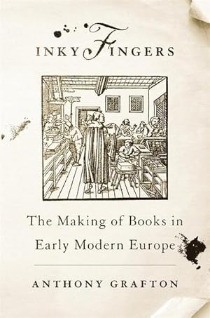 Immagine del venditore per Inky Fingers : The Making of Books in Early Modern Europe venduto da AHA-BUCH GmbH
