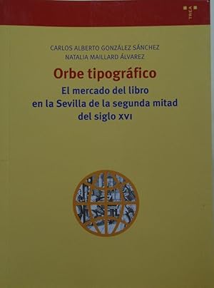 Bild des Verkufers fr Orbe Tipogrfico. El mercado del libro en la Sevilla de la segunda mitad del siglo XVI. zum Verkauf von Carmichael Alonso Libros