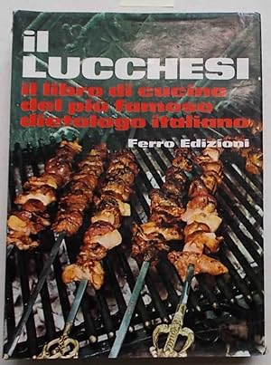 Bild des Verkufers fr Il Lucchesi. Il libro di cucina del pi famoso dietologo italiano. zum Verkauf von S.B. Il Piacere e il Dovere