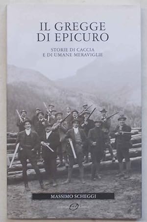 Il gregge di Epicuro. Storie di caccia e di umane meraviglie.