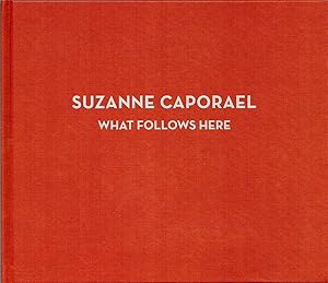 Seller image for Suzanne Caporael What Follows Here for sale by Cider Creek Books