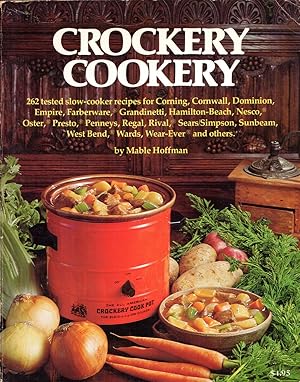 Bild des Verkufers fr Crockery Cookery 262 test slow-cooker recipes for Corning, Cornwall, Dominion, Empire, Farberware, Grandinetti, Hamilton-Beach, Nesco, Oster, Presto, Penney's, Regal, Rival, Sears/Simpson, Sunbeam, West Bend, Wards, Wear-Ever and others. zum Verkauf von Cider Creek Books