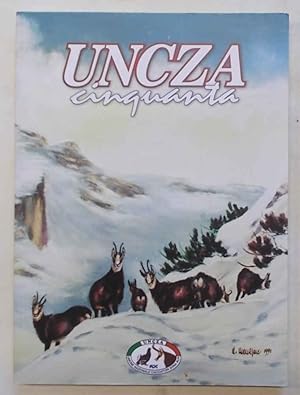 U.N.C.Z.A. cinquanta. Quaderno di appunti e ricordi del lavoro dei cacciatori alpini dal 1964 al ...