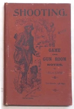 Shooting. With game and gun-room notes. A comprehensive book of how to shoot.