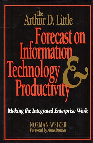 Seller image for The Arthur D. Little Forecast on Information Technology and Productivity Making the Integrated Enterprise Work for sale by Cider Creek Books