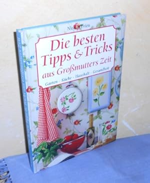 Die besten Tipps & Tricks aus Großmutters Zeit : Garten, Küche, Haushalt, Gesundheit