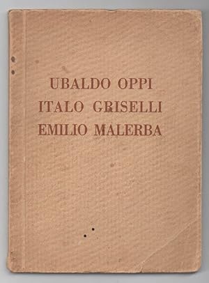Mostra individuale del pittore Ubaldo Oppi dello scultore Italo Griselli e mostra postuma del pit...