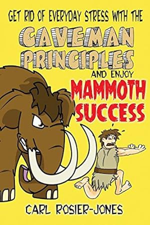 Bild des Verkufers fr The Caveman Principles: Get rid of everyday stress and enjoy mammoth success zum Verkauf von WeBuyBooks