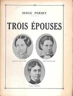 Trois Epouses - Nathalie Pouchkine / Anna Dostoïevsky / Sophie Tolstoï