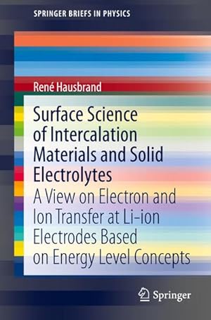 Imagen del vendedor de Surface Science of Intercalation Materials and Solid Electrolytes : A View on Electron and Ion Transfer at Li-ion Electrodes Based on Energy Level Concepts a la venta por AHA-BUCH GmbH