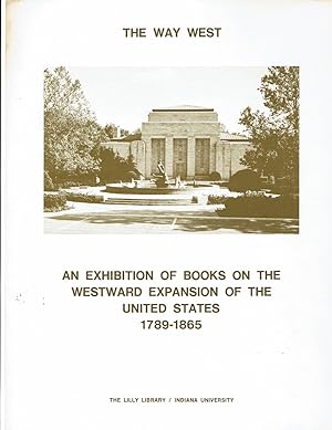 Immagine del venditore per THE WAY WEST: An Exhibition of Books on the Westward Expansion of the United States 1789-1865. venduto da Blue Mountain Books & Manuscripts, Ltd.