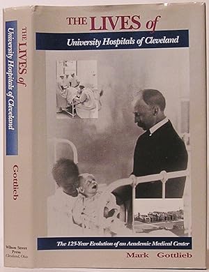 Bild des Verkufers fr The Lives of University Hospitals of Cleveland: The 125-Year Evolution of an Academic Medical Center zum Verkauf von SmarterRat Books