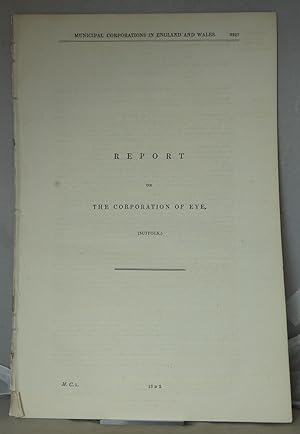 Immagine del venditore per Report on the Corporation of Eye, (Suffolk).and.Report on the Borough of Godmanchester, (Huntingdonshire) [Municipal Corporations in England and Wales] venduto da Besleys Books  PBFA