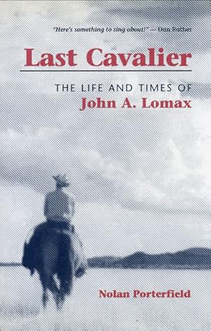 Bild des Verkufers fr LAST CAVALIER. THE LIFE AND TIMES OF JOHN A. LOMAX 1867-1948 zum Verkauf von BUCKINGHAM BOOKS, ABAA, ILAB, IOBA