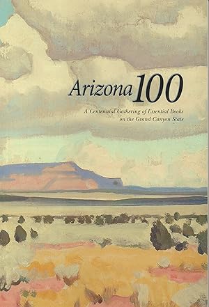 Seller image for Arizona 100--A Centennial Gathering of Essential Books on the Grand Canyon State for sale by Back of Beyond Books