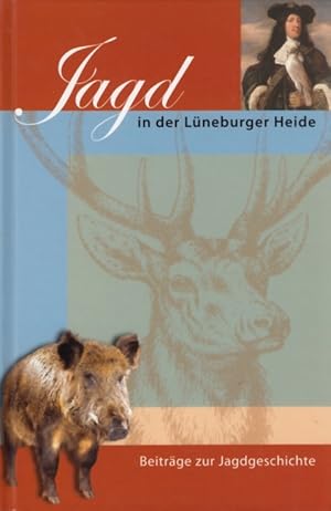 Jagd in der Lüneburger Heide Beiträge zur Jagdgeschichte
