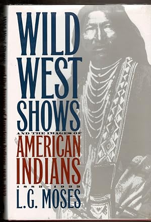 Imagen del vendedor de WILD WEST SHOWS AND THE IMAGES OF AMERICAN INDIANS a la venta por Circle City Books