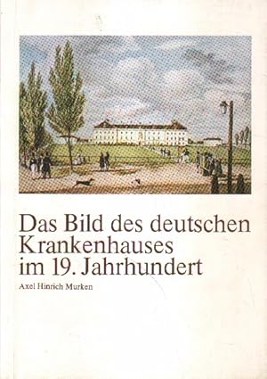 Das Bild des deutschen Krankenhauses im 19. Jahrhundert.