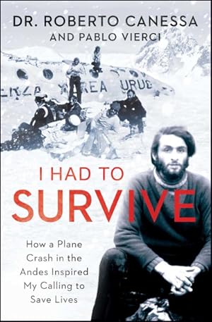 Seller image for I Had to Survive : How a Plane Crash in the Andes Inspired My Calling to Save Lives for sale by GreatBookPricesUK