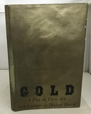 Image du vendeur pour Gold A Play in Three Acts mis en vente par S. Howlett-West Books (Member ABAA)